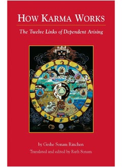 How Karma Works: The Twelve Links of Dependent-Arising 