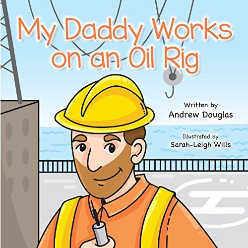 My Daddy Works On An Oil Rig