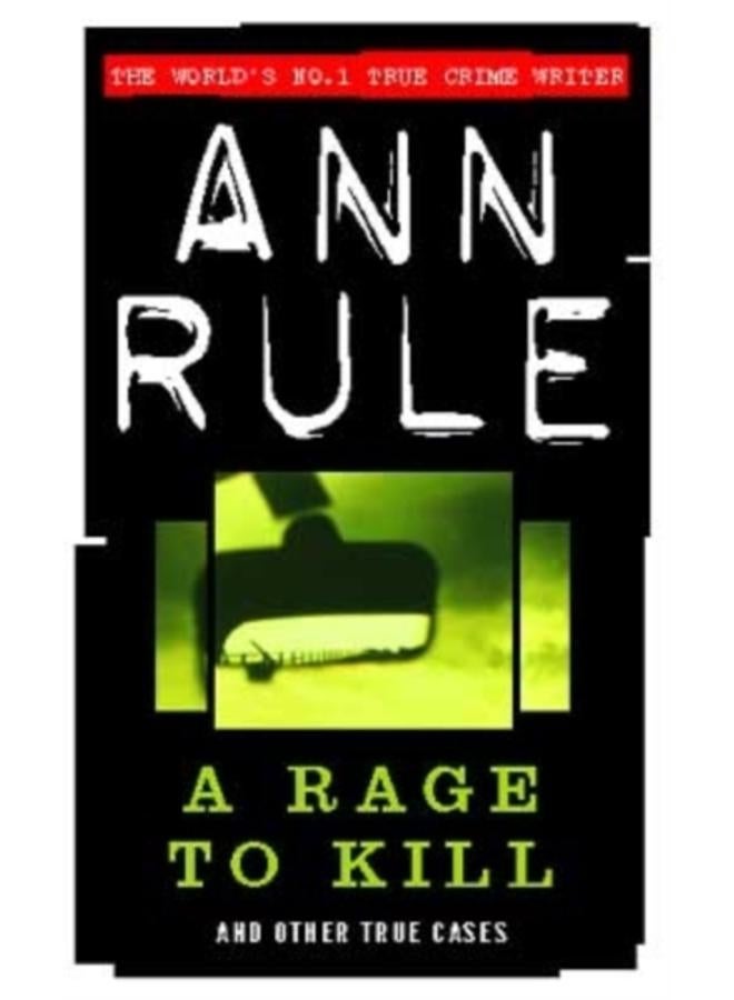A Rage To Kill : And Other True Cases 