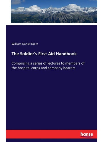 The Soldier's First Aid Handbook: Comprising a series of lectures to members of the hospital corps and company bearers - pzsku/Z7A892FA9663D28B883EAZ/45/1749032676/1d064211-c6e4-4197-bbda-4d6edd90a6a9
