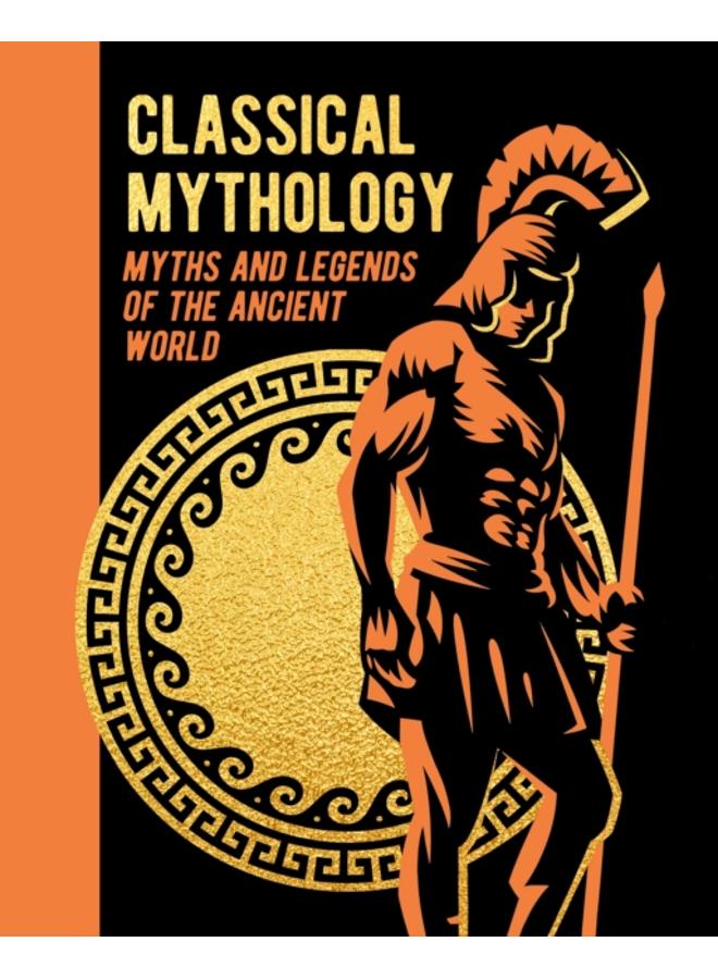 Classical Mythology : Myths and Legends of the Ancient World