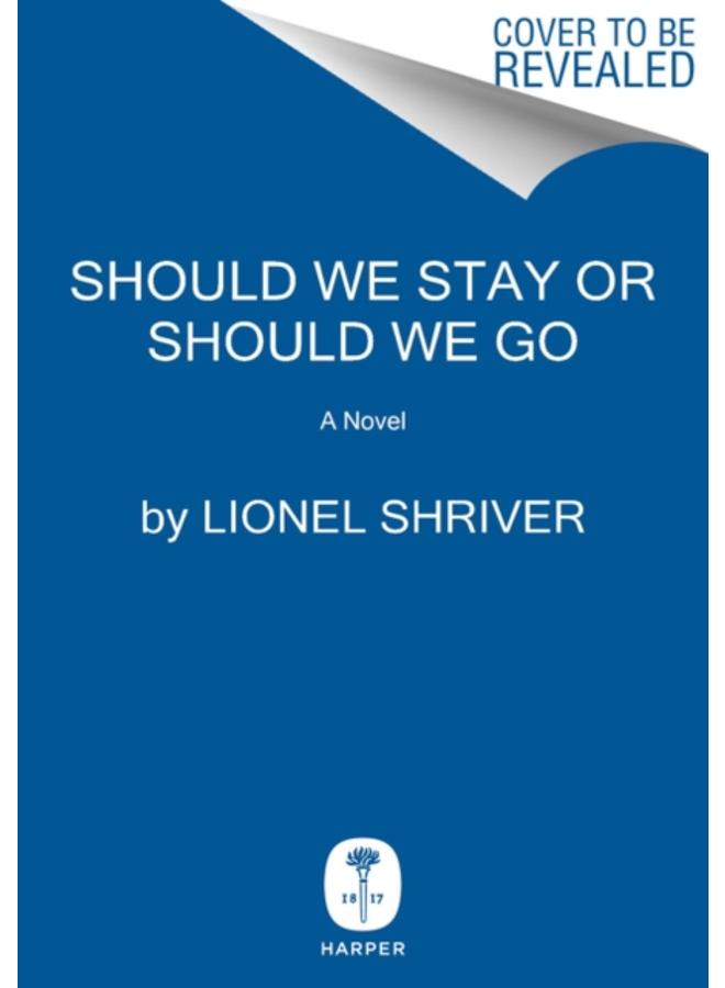 Should We Stay or Should We Go : A Novel 