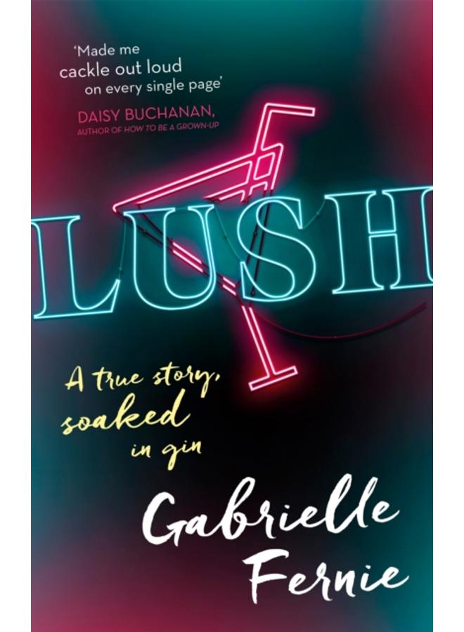 Lush : A True Story, Soaked in Gin 