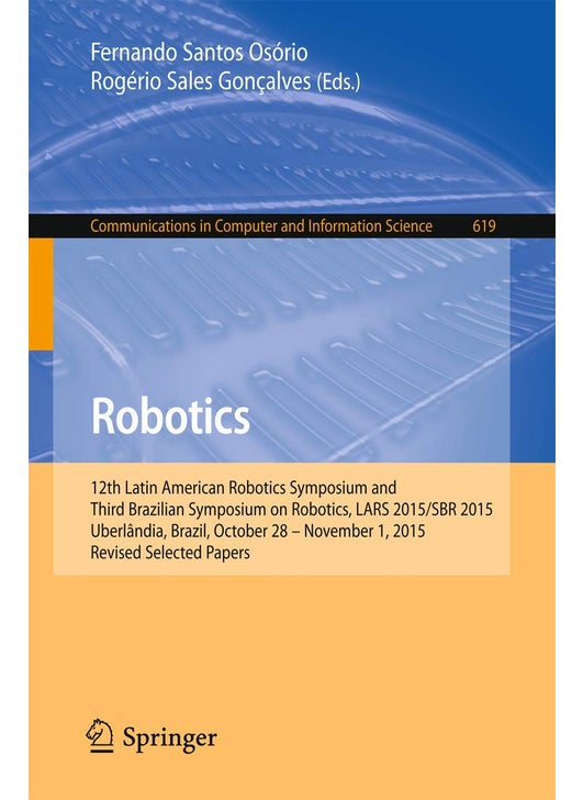 Robotics: 12th Latin American Robotics Symposium and Third Brazilian Symposium on Robotics, LARS 2015/SBR 2015, Uberlândia, Brazil, October 28 - November 1, 2015, Revised Selected Papers