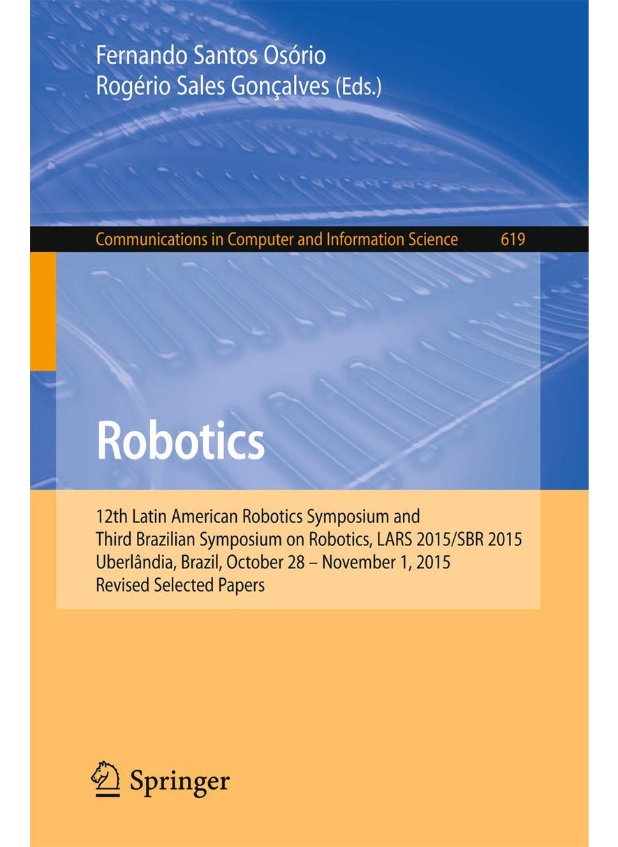 Robotics: 12th Latin American Robotics Symposium and Third Brazilian Symposium on Robotics, LARS 2015/SBR 2015, Uberlândia, Brazil, October 28 - November 1, 2015, Revised Selected Papers 