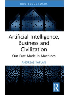 Artificial Intelligence, Business and Civilization: Our Fate Made in Machines 