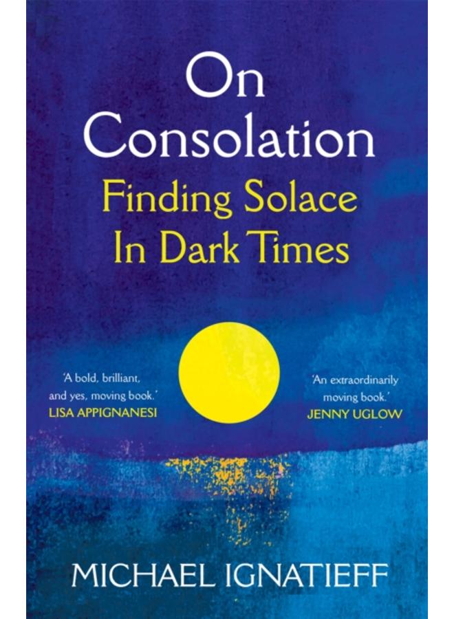 On Consolation : Finding Solace in Dark Times 