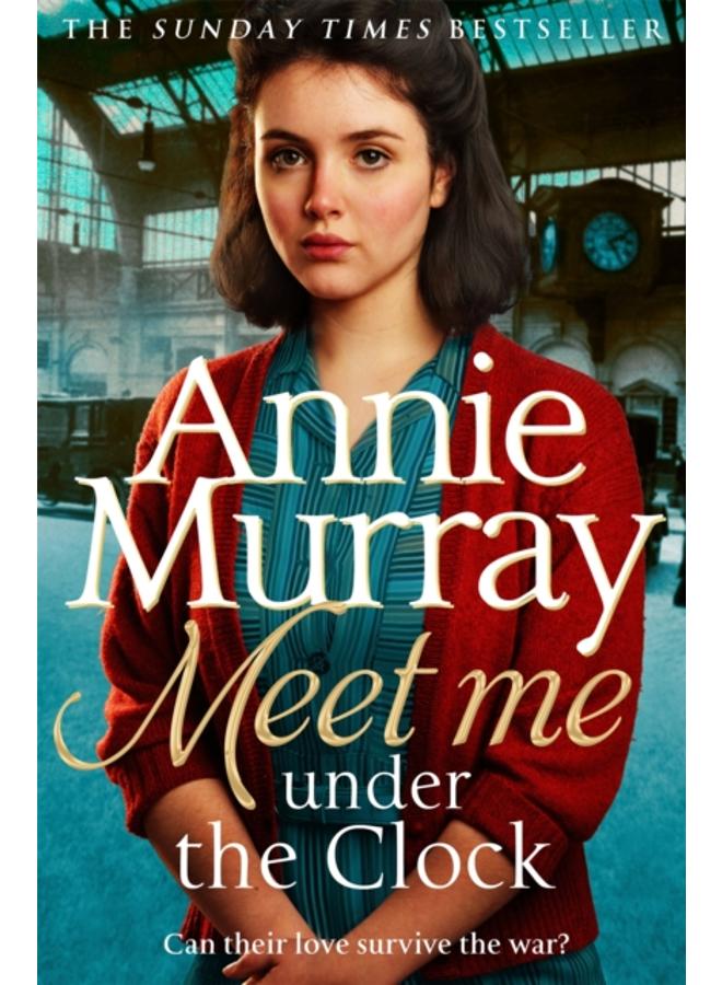 Meet Me Under the Clock : A gritty and heartwarming wartime saga