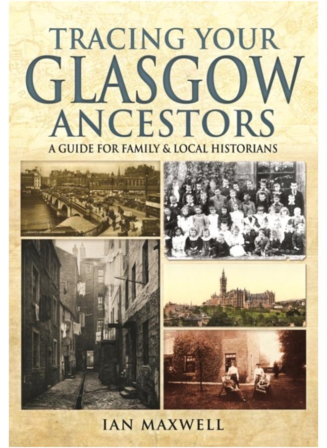 Tracing Your Glasgow Ancestors: A Guide for Family & Local Historians 