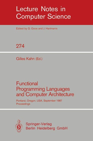 Functional Programming Languages and Computer Architecture: Portland, Oregon, USA, September 14-16, 1987. Proceedings - pzsku/Z7ABF22BB61590DE898D9Z/45/1749041464/dc303640-7438-4522-acee-7c35e5f6b7f4
