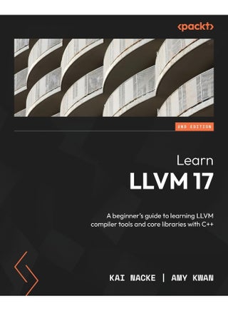 Learn LLVM 17 - Second Edition: A beginner's guide to learning LLVM compiler tools and core libraries with C++ - pzsku/Z7AC9BDCE7DBB87E54D63Z/45/1748328936/20877368-a874-4827-b81a-1afdb7d69df8