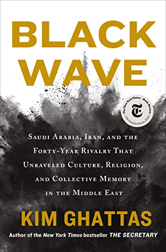 Black Wave Saudi Arabia Iran And The Fortyyear Rivalry That Unraveled Culture Religion And Col