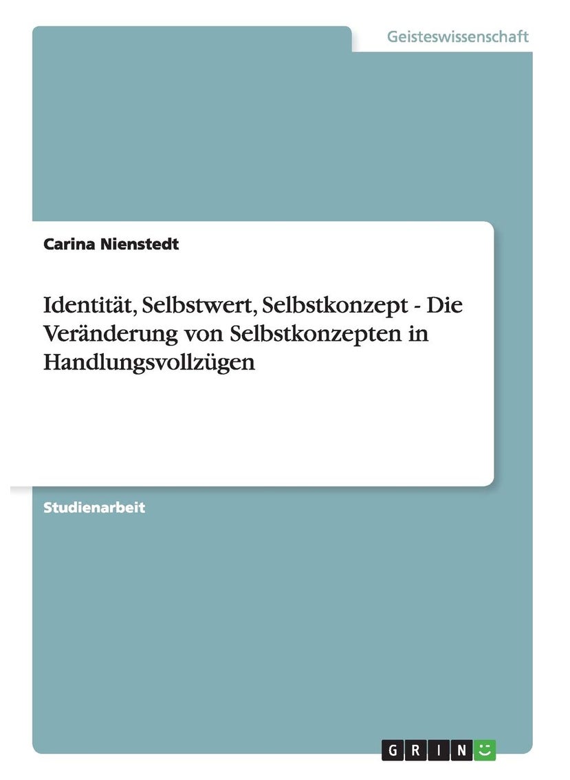 Identität, Selbstwert, Selbstkonzept - Die Veränderung von Selbstkonzepten in Handlungsvollzügen 