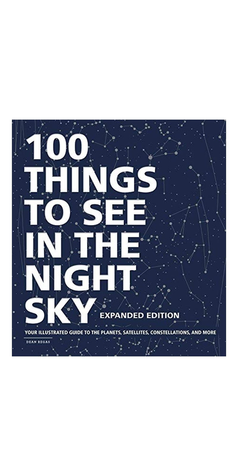 100 Things to See in the Night Sky: Your Illustrated Guide to the Planets, Satellites, Constellations, and More