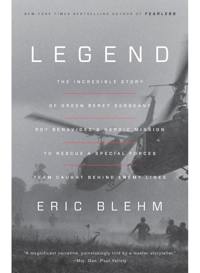 Legend: The Incredible Story of Green Beret Sergeant Roy Benavidez's Heroic Mission to Rescue a Special Forces Team Caught Behind Enemy Lines 