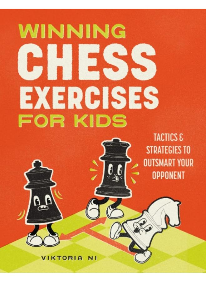 Winning Chess Exercises for Kids : Tactics and Strategies to Outsmart Your Opponent
