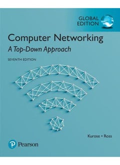Computer Networking: A Top-Down Approach: Global Edition By James Kurose, Keith Ross
