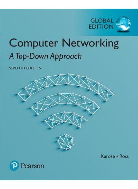 Computer Networking: A Top-Down Approach: Global Edition By James Kurose, Keith Ross