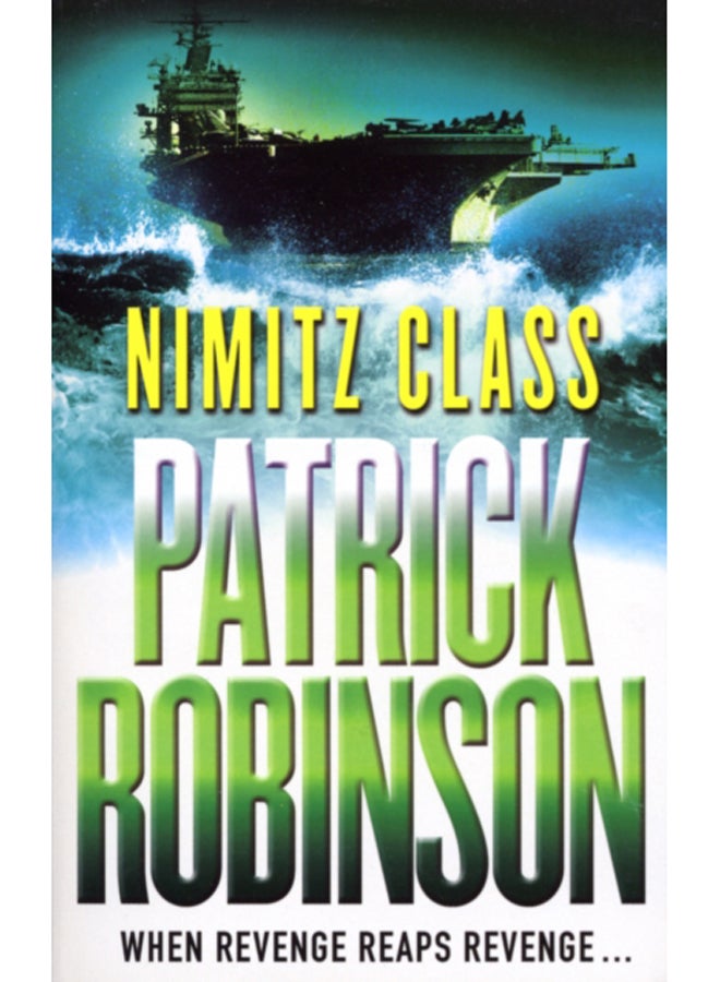 Nimitz Class : a fast, sharply-focused, engine-driven action thriller that you won't be able to stop reading... 