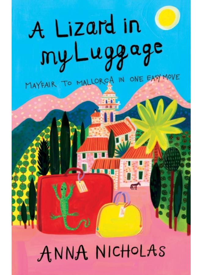 A Lizard In My Luggage : Mayfair to Mallorca in One Easy Move