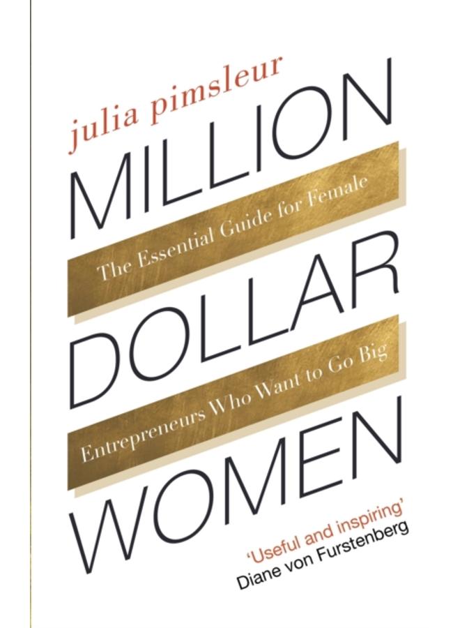 Million Dollar Women : The Essential Guide for Female Entrepreneurs Who Want to Go Big