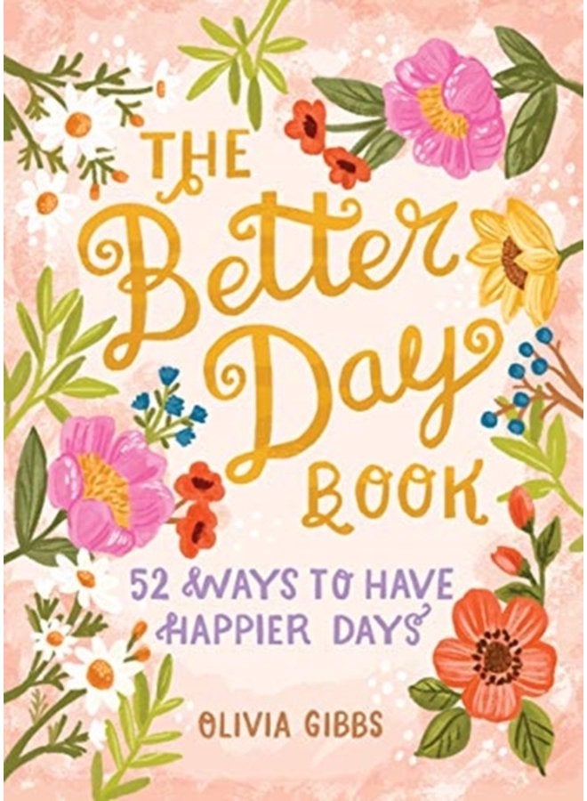 The Better Day Book 52 Ways to Have Happier Days - Hardback