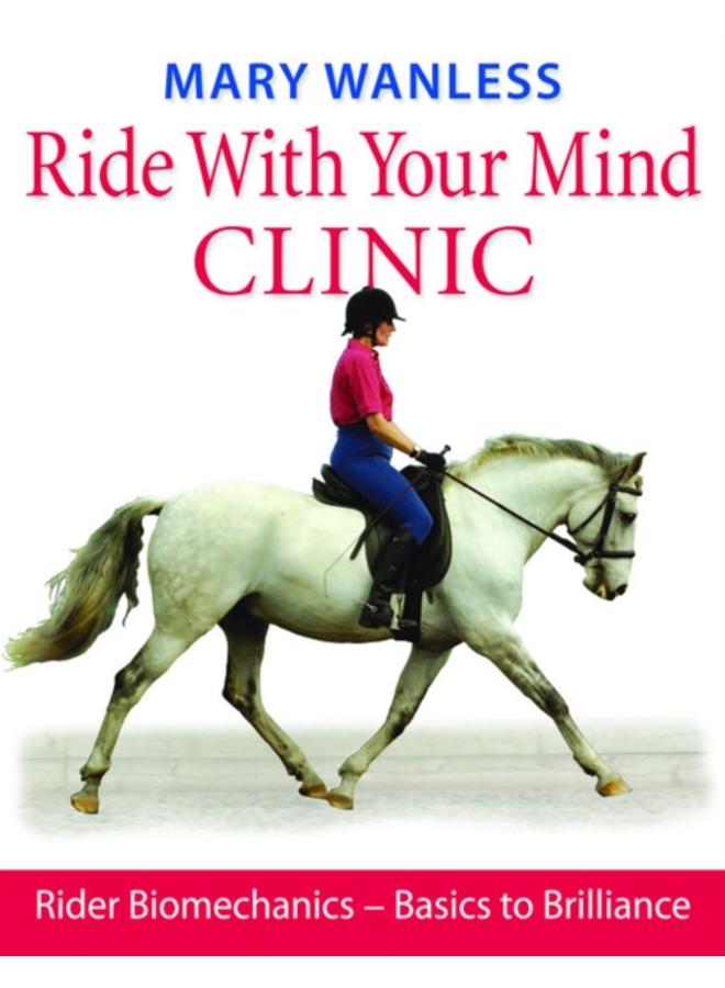 Ride with Your Mind Clinic : Rider Biomechanics - From Basics to Brilliance 
