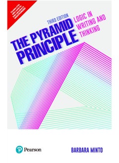 The Pyramid Principle: Logic in Writing and Thinking,3/e