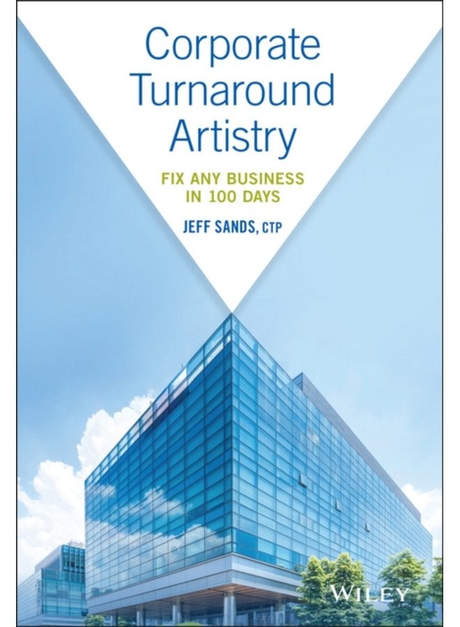 Corporate Turnaround Artistry Fix Any Business in 100 Days - Hardback