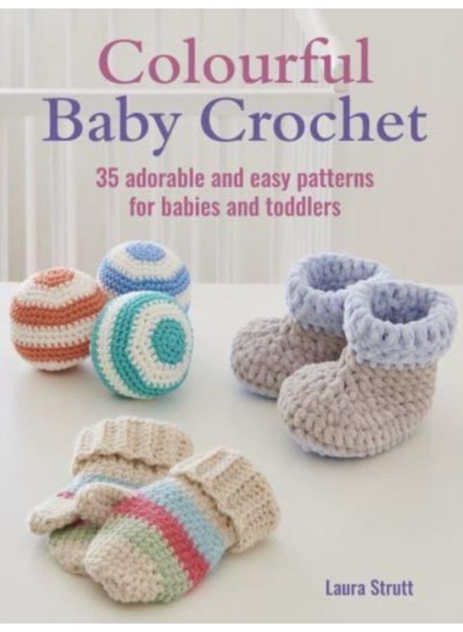 Colourful Baby Crochet : 35 Adorable and Easy Patterns for Babies and Toddlers