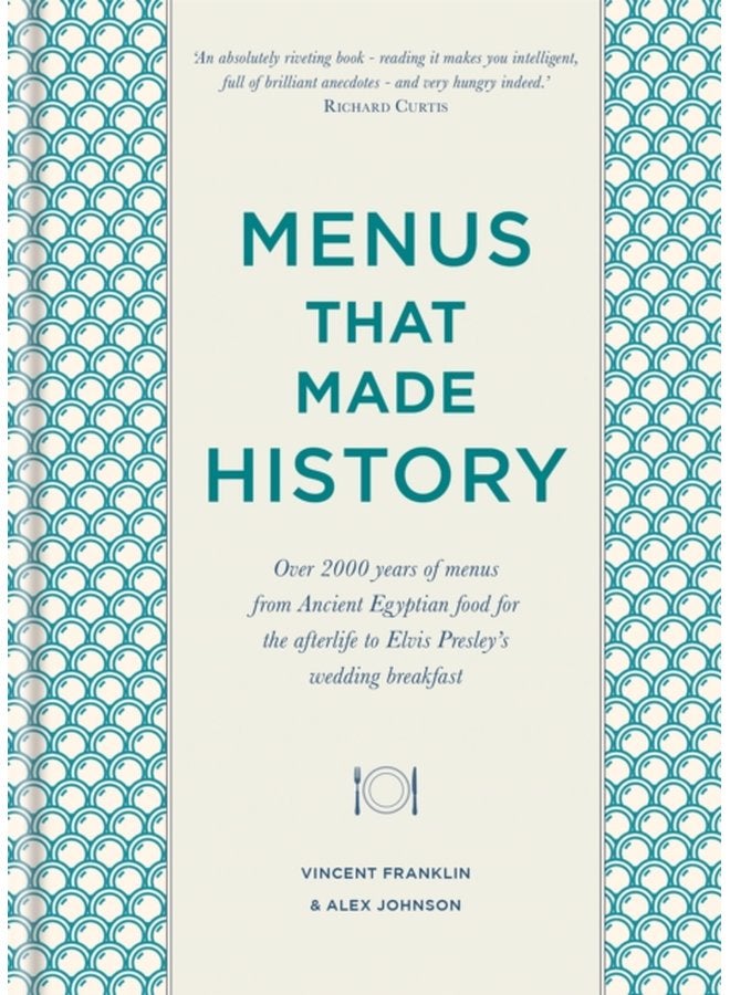 Menus that Made History Over 2000 years of menus from Ancient Egyptian food for the afterlife to Elvis Presley s wedding breakfast - Hardback