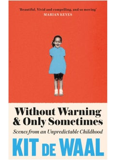 Without Warning and Only Sometimes : 'Extraordinary. Moving and heartwarming' The Sunday Times