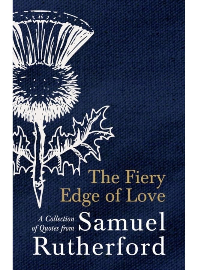 The Fiery Edge of Love A Collection of Quotes from Samuel Rutherford - Hardback