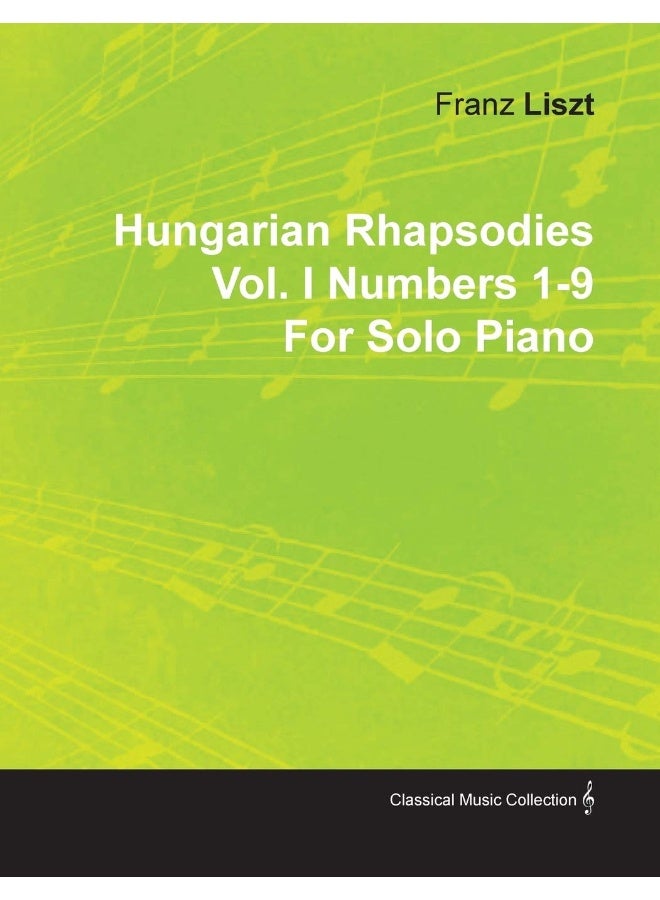 Hungarian Rhapsodies Vol. I Numbers 1-9 by Franz Liszt for Solo Piano 