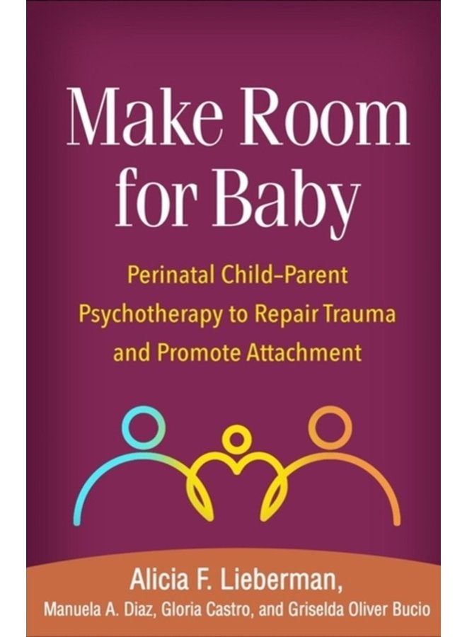 Make Room for Baby Perinatal Child Parent Psychotherapy to Repair Trauma and Promote Attachment - Hardback