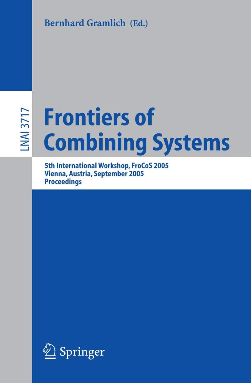 Frontiers of Combining Systems: 5th International Workshop, FroCoS 2005, Vienna, Austria, September 19-21, 2005, Proceedings