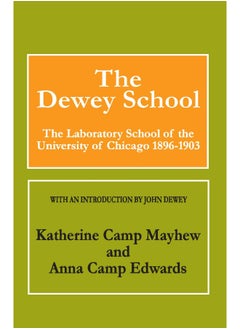 The Dewey School: The Laboratory School of the University of Chicago 1896-1903 