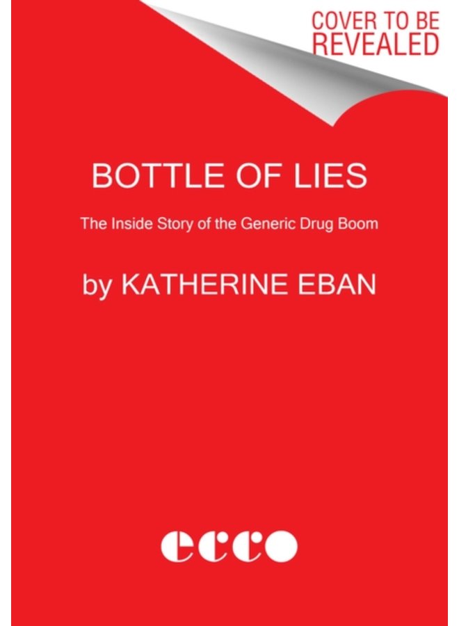 Bottle of Lies The Inside Story of the Generic Drug Boom - Paperback
