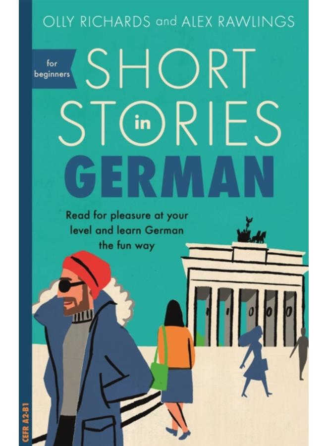 Short Stories in German for Beginners : Read for pleasure at your level, expand your vocabulary and learn German the fun way! 