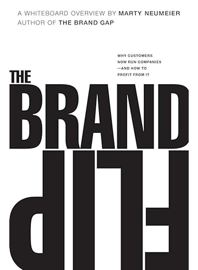 Brand Flip The Why Customers Now Run Companies And How To Profit From It