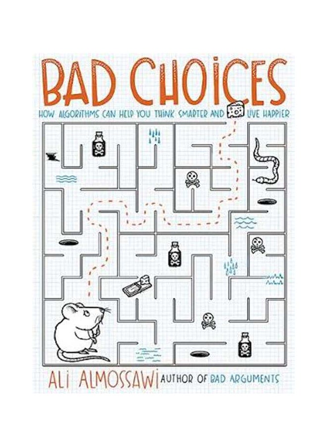 Bad Choices: How Algorithms Can Help You Think Smarter And Live Happier
