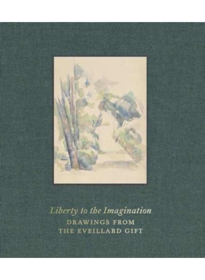 Liberty to the Imagination : Drawings from the Eveillard Gift 
