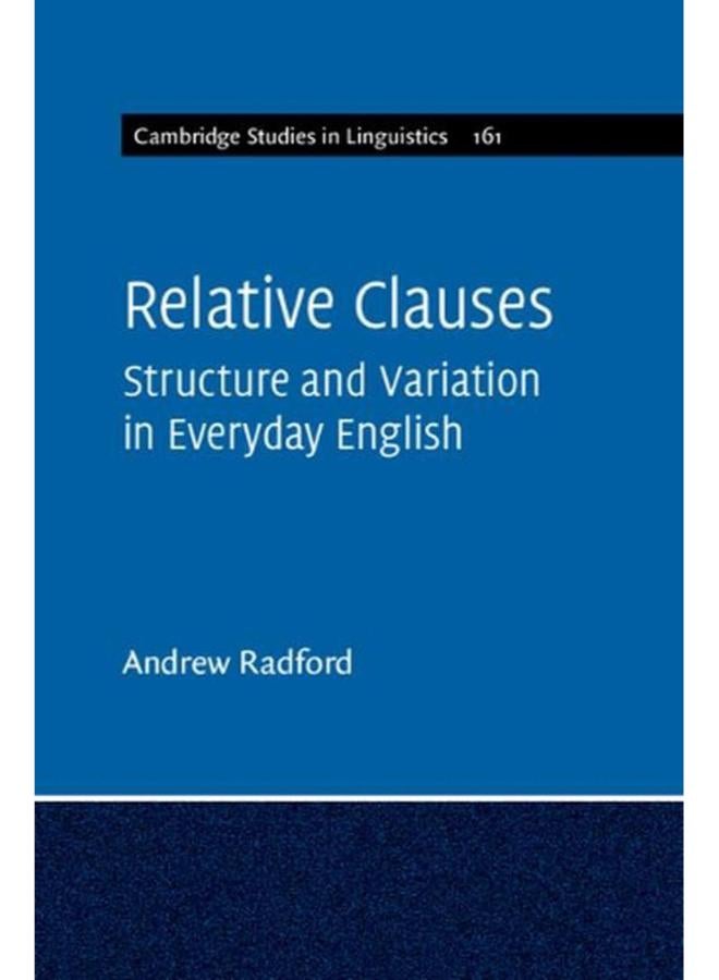 Relative Clauses: Structure and Variation in Everyday English (Cambridge Studies in Linguistics)