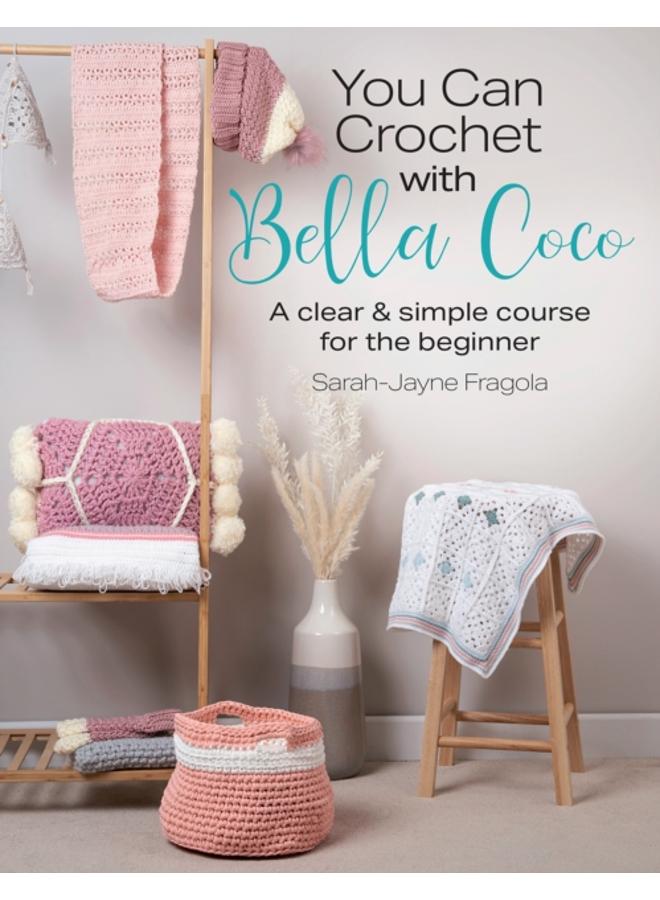 You Can Crochet with Bella Coco : A Clear & Simple Course for the Beginner 