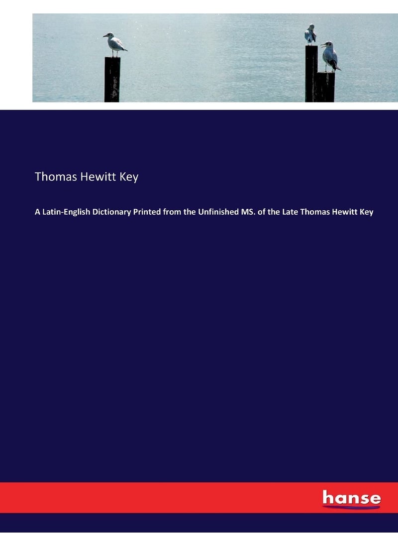 A Latin-English Dictionary Printed from the Unfinished MS. of the Late Thomas Hewitt Key  - Image 1
