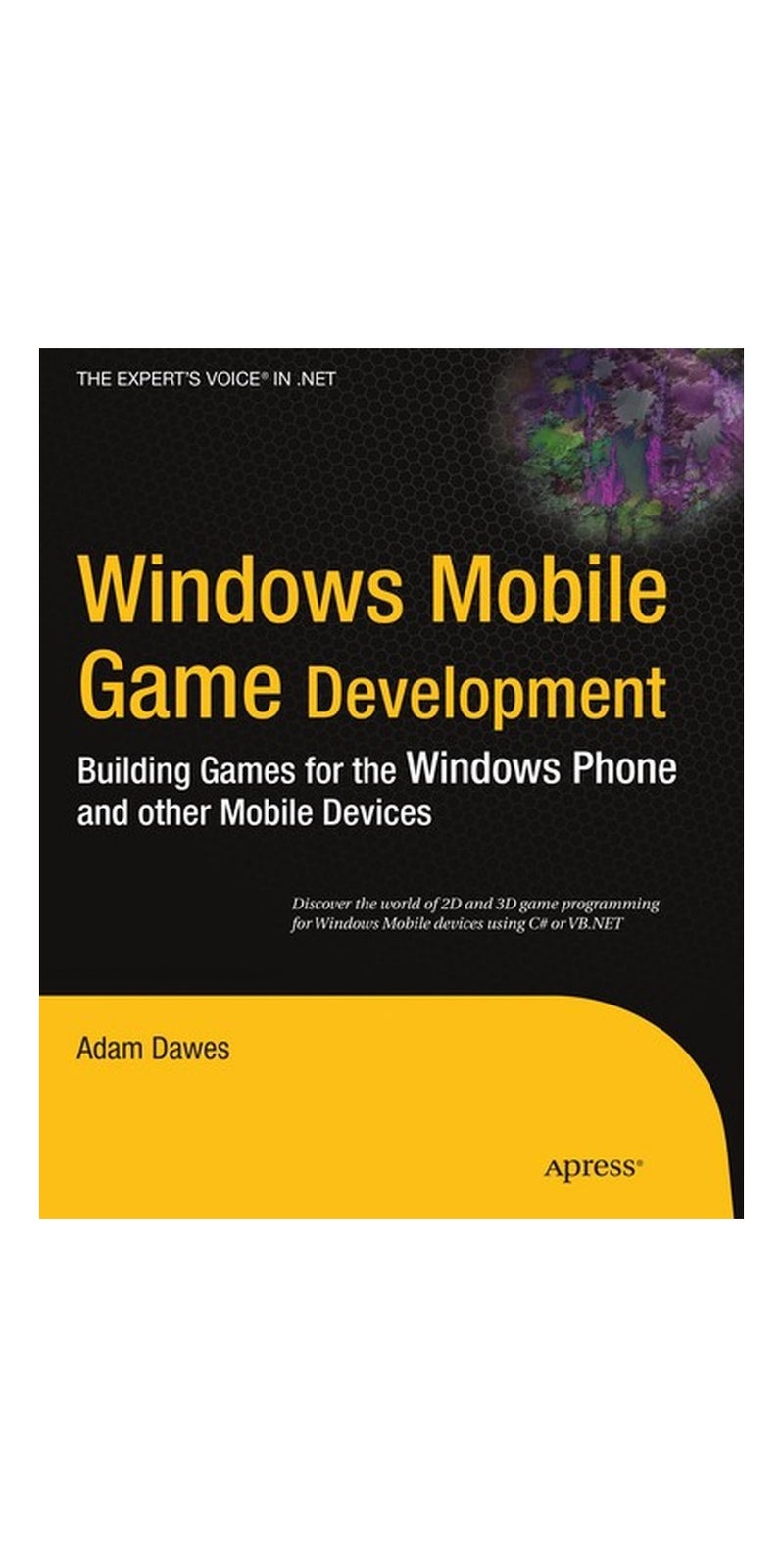 Windows mobile game development: building games for the Windows phone and other mobile devices | Authored by Adam Dawes | Paperback | Published by Apress