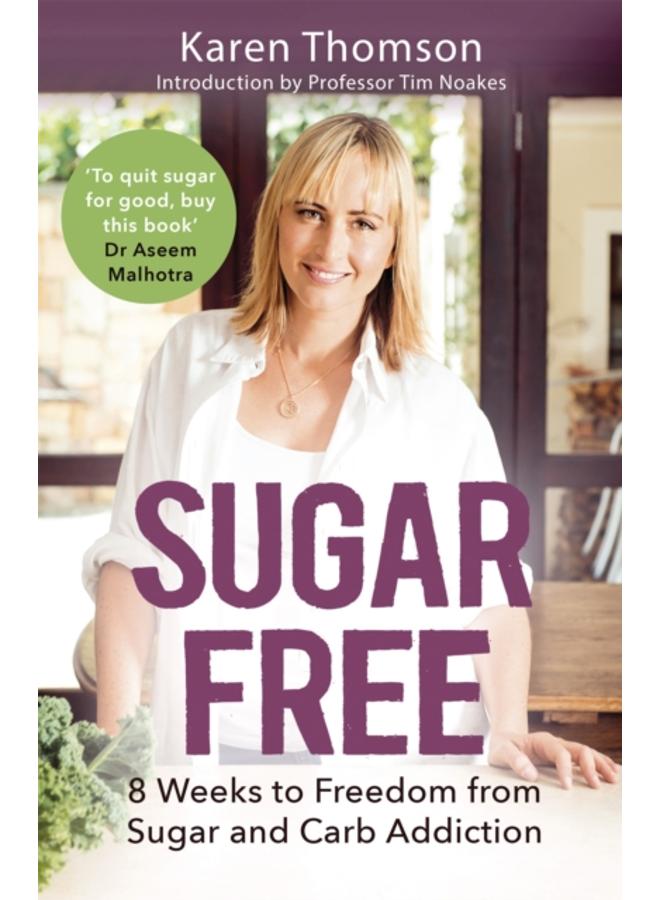 Sugar Free : 8 Weeks to Freedom from Sugar and Carb Addiction 