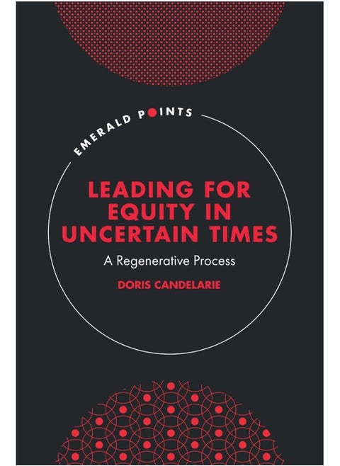 Leading for Equity in Uncertain Times: A Regenerative Process