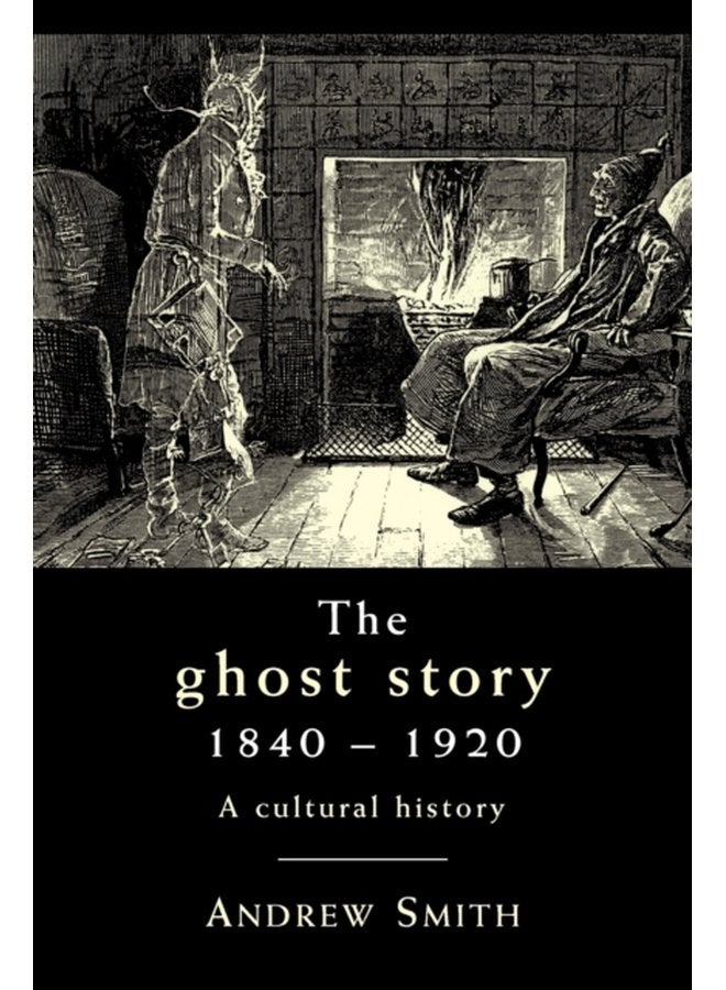 The Ghost Story 1840 1920 A Cultural History - Paperback