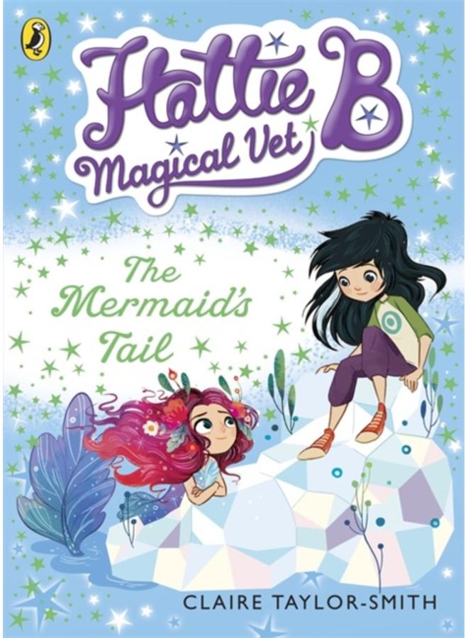 Hattie B, Magical Vet: The Mermaid's Tail (Book 4) 